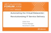 Automating the Virtual Datacenter: Revolutionizing IT Service Deliverydownload3.vmware.com/elq/img/4467_APAC_VFORUM/site/img/... · 2008-11-18 · Automating the Virtual Datacenter: