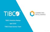 TIBCO Data Science Team April 2019 TIBCO Analytics Meetup · Spark APIs Ingest streams, transform Model streams as tables Ingest, join with anything Score ML/DL models Use Synopses