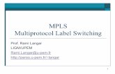 MPLS Multiprotocol Label Switchingperso.u-pem.fr/~langar/UPEM_courses/Archi/MPLS.pdf2 Outline o Routing vs. switching o Label Switching properties o IPOA o IP switching o Multi Protocol