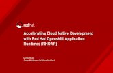 Runtimes (RHOAR) with Red Hat Openshift Application ... · Accelerating Cloud Native Development with Red Hat Openshift Application Runtimes (RHOAR) Gerald Nunn Senior Middleware