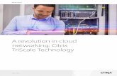 A revolution in cloud networking: Citrix TriScale A revolution in cloud networking: Citrix TriScale