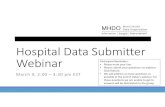 Hospital Data Submitter Webinar - MHDO Home PageHospital Data Submitter Webinar March 9, 2:00 – 3:30 pm EST Participant Reminders: • Please mute your line. • Please submit your