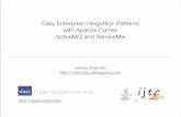 Easy Enterprise Integration Patterns with Apache Camel, …jstrachan/talks/Camel-Dublin... · 2007-11-13 · Easy Enterprise Integration Patterns with Apache Camel, ActiveMQ and ServiceMix