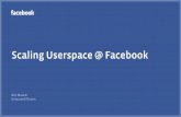 Scaling Userspace @ Facebook...All Facebook projects in a single source control repo Common infrastructure for all projects folly: base C++ library thrift: RPC Goals: Maximum performance
