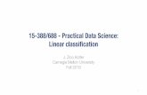 15-388/688 -Practical Data Science: Linear …15-388/688 -Practical Data Science: Linear classification J. Zico Kolter Carnegie Mellon University Fall 2019 1 Outline Example: classifying