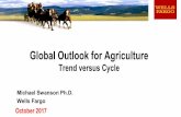 Global Outlook for Agriculture · 2017-10-31 · Global Outlook for Agriculture Trend versus Cycle Michael Swanson Ph.D. Wells Fargo. ... role in global agriculture for a reason 13.