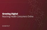 Growing Digital: Reaching Health Consumers Online€¦ · Growing Digital: Reaching Health Consumers Online Author: Geoneteric Subject: When it comes to your healthcare brand, it