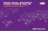 WHO CIVIL SOCIETY TASK FORCE ON TB · Conference on Ending TB in Moscow in 2017, a dedicated meeting with the Director-General and civil society in Geneva in early 2018, as well as