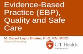 Evidence-Based Practice (EBP), Quality and Safe Care · 2017-08-12 · Evidence-Based Practice (EBP), Quality and Safe Care M. Danet Lapiz Bluhm, PhD, RN, MSCI School of Nursing .