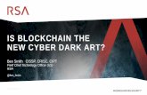 IS BLOCKCHAIN THE NEW CYBER DARK ART?...IS BLOCKCHAIN THE NEW CYBER DARK ART? Ben Smith CISSP, CRISC, CIPT Field Chief Technology Officer (US) RSA ... Bitcoin. Private blockchains.