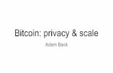 Bitcoin: privacy & scaleadam3.us/files/riga.pdf- Bitcoin is a broadcast system - Every transaction seen by every node - like everyone sees every email! - Network consensus is broadcast,