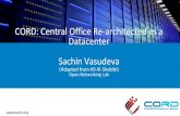 CORD: Central Office Re-architected as a Datacenter Sachin ...files.meetup.com/19623913/Day2DevLab_Cord_Discussion.pdfCORD: Central Office Re-architected as a Datacenter Sachin Vasudeva