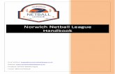 Norwich Netball League Handbook · 2019-11-04 · 2 INTRODUCTION The purpose of this Handbook is to set out in one document the guidelines and requirements of the Norwich Netball