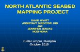 NORTH ATLANTIC SEABED MAPPING PROJECT...NORTH ATLANTIC SEABED MAPPING PROJECT Kuala Lumpur, Malaysia October 2015 DAVID WYATT ASSISTANT DIRECTOR, IHB and JENNIFER JENCKS NCEI-NOAA