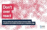 Don’t over react - Sas Institute · Don’t over react How to achieve the perfect balance between GDPR compliance and analytics that give you a competitive edge ... can avoid any