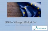 GDPR – 5 things HR Must Do! - Legal-Island...HR’S 5 STEPS TO GDPR • 1. Know what information you hold • 2. Manage Data Breaches • 3. Be Aware of increased rights of employees