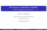 GIS features in MariaDB and MySQL - FrOSCon · Hartmut Holzgraefe (MariaDB Inc.) GIS features in MariaDB and MySQL August 20, 2016 21 / 35 MariaDB and MySQL With MariaDB and MySQL