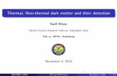 Thermal, Non-thermal dark matter and their detection · Sarif Khan Harish-Chandra Research Institute, Allahabad, India Talk at: MPIK, Heidelberg November 5, 2018 Sarif Khan (HRI)