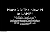 MariaDB: The New M in LAMP? - SCALE · 2020-04-15 · “MariaDB had these same bugs that we ran into with MySQL. However the big difference was that when we reported these bugs,