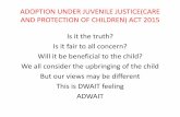 ADOPTION UNDER JUVENILE JUSTICE(CARE AND …...ADOPTION UNDER JUVENILE JUSTICE(CARE AND PROTECTION OF CHILDREN) ACT 2015 L.K.PANDEY V. UNION OF INDIA A.I.R 1984 PAGE 469- AUTHER JUSTICE