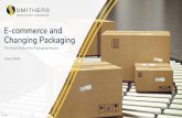 E-commerce and Changing Packaging...packaging from e-commerce 11% Had received a damaged product from e-commerce 55% Said that damage to the product would deter them from making another