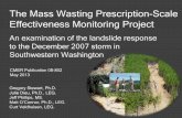 The Mass Wasting Prescription-Scale Effectiveness ... · The Mass Wasting Prescription-Scale Effectiveness Monitoring Project Gregory Stewart, Ph.D. Julie Dieu, Ph.D., LEG. Jeff Phillips,