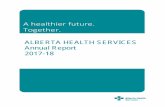 A healthier future. Together. - Alberta Health Services...2017-18 | Alberta Health Services Annual Report ‐ 3 ‐ About Alberta Health Services Who We Are AHS is Canada’s first