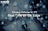 The next challenge for API Real-Time on the Edge Management · Real-Time on the Edge The next challenge for API Management