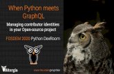 When Python meets FOSDEM 2020 Python DevRoom GraphQL · GraphQL FOSDEM 2020 Python DevRoom share this slide! @mghfdez Managing contributor identities in your Open-source project.