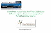 Development of a new otitis media (OM) Guideline and OM-app to … · 2018-04-24 · Understanding Otitis media: How does it feel for those 9 of every 10 children who have ‘mild’