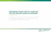 OBTAINING CLIENT LISTS BY FUND ON THE OLD MUTUAL … · 2019-10-10 · OBTAINING CLIENT LISTS BY FUND ON THE OLD MUTUAL WEALTH PLATFORM USER GUIDE 18 DOWNLOAD A CLIENT LIST (FILTERING