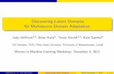 Discovering Latent Domains for Multisource Domain Adaptationjudy/talks/Hoffman_WIML2012.pdfJ. Ho man, B. Kulis, T. Darrell, K. Saenko. \Discovering Latent Domains for Multisource Domain