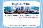 Get Your - Autism Together · Your baking will really make a difference, and for World Autism Awareness Day on the 2nd April 2016, we want to raise money and more importantly, raise