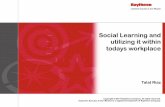 Social Learning and utilizing it within todays workplace · The CARA Group’s survey into informal learning found: 81% believe social offers valuable learning 98% believe social