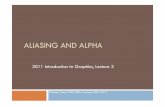3 Aliasing and Alpha - UCL · ALIASING AND ALPHA 2011 Introduction to Graphics, Lecture 3 ©Anthony Steed 2000-2006, Jan Kautz 2007–2012 . Overview ! Plotting Pixels ! Aliasing