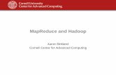 MapReduce and Hadoop - Cornell University Center for ... · – Can subclass or implement virtually every aspect of MapReduce pipeline or scheduling • Streaming mode to STDIN, STDOUT