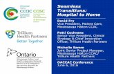 Seamless Transitions: Hospital to Home · Seamless Transitions: Opportunities & next steps Ongoing work with Trillium Health Partners • Complex implementation process related to