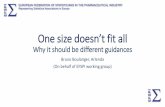 One size doesn’t fit all - European Medicines Agency · One size doesn’t fit all Why it should be different guidances Bruno Boulanger, Arlenda (On behalf of EFSPI working group)