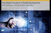 How Digital Disruption Is Redefining Industries SAP ... · How Digital Disruption Is Redefining Industries SAP Business Transformation Services Customer ... SAP S/4HANA enables digitization