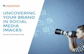 UNCOVERING YOUR BRAND IN SOCIAL MEDIA IMAGES · 2019-12-31 · Luckily, with visual social analytics tools, you’ll never miss the conversation. Social media never sleeps, and using