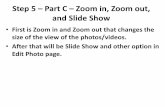 Step 5 Part C Zoom in, Zoom out, and Slide Show€¦ · Step 5 – Part C – Zoom in, Zoom out, and Slide Show •First is Zoom in and Zoom out that changes the size of the view