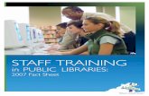 Staff Training in Public Libraries - WebJunction · 2020-05-19 · Staff Training in Public Libraries: 2007 Fact Sheet The WebJunction Staff Training in Libraries Survey 2007 provides