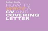 HOW TO WRITE A CV AND COVERING LETTER · HOW LONG SHOULD MY CV BE? Where possible your CV should be no more than two pages long and have line spaces between each section. Two pages