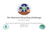 The Nutrient Recycling Challenge - epa.gov · The Nutrient Recycling Challenge EPA Office of Water Farm, Ranch and Rural Communities Committee Meeting Arlington, VA May 25, 2016.