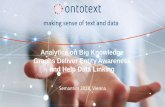 Analytics on Big Knowledge Graphs Deliver Entity ......making sense of text and data Semantics 2018, Vienna Analytics on Big Knowledge Graphs Deliver Entity Awareness and Help Data