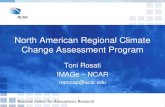 North American Regional Climate Change Assessment Program · 2020-01-06 · North American Regional Climate Change Assessment Program Toni Rosati IMAGe – NCAR . narccap@ucar.edu
