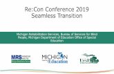 Re:Con Conference 2019 Seamless Transition...Re:Con Conference 2019 Seamless Transition . Michigan Rehabilitation Services, Bureau of Services for Blind People, Michigan Department