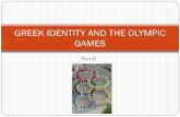 GREEK IDENTITY AND THE OLYMPIC GAMES - University of Floridausers.clas.ufl.edu/ckostopo/GreekIdentity/GREEK IDENTITY... · 2008-10-28 · modern Olympic Games. y. In 1856 he wrote