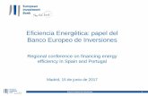 Eficiencia Energética: papel del Banco Europeo de Inversiones...EIB Energy Lending 2012-2016 COP objectives Security of Supply Energy Networks Energy Efficiency Renewable Energy Banco