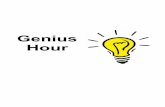 Genius Hour - McLean County Unit District No. 5...Genius Hour TED Talks Daniel Pink Google's 20% Rule 10,000 Hour Rule Teacher Intro to Genius Hour The LAUNCH Cycle Writing response: